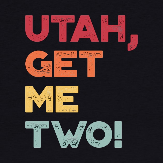 Utah Get Me Two Funny Vintage Retro (Sunset) by truffela